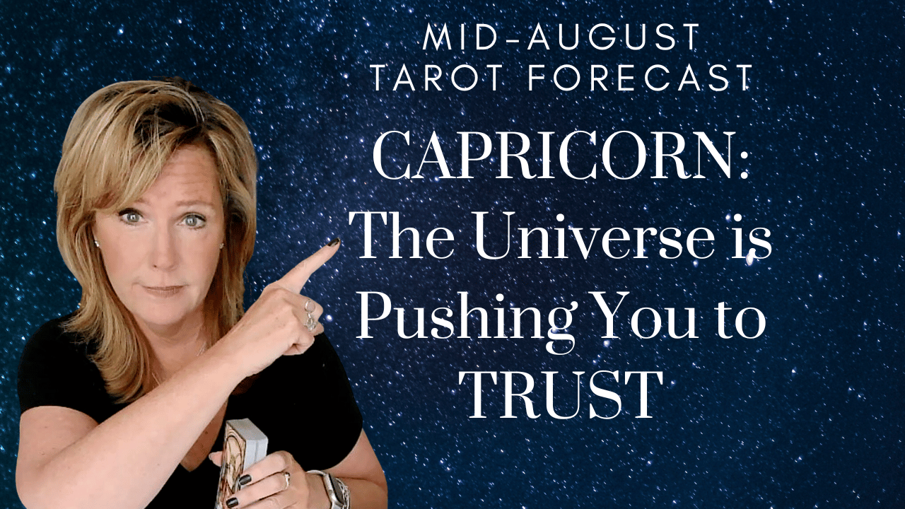 CAPRICORN The Universe Is Pushing You To TRUST Mid August 2023 Monthly Zodiac Tarot Reading